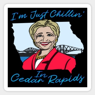 I'm Just Chillin in Cedar Rapids - Sound Bite Meme Iowa Joke Magnet